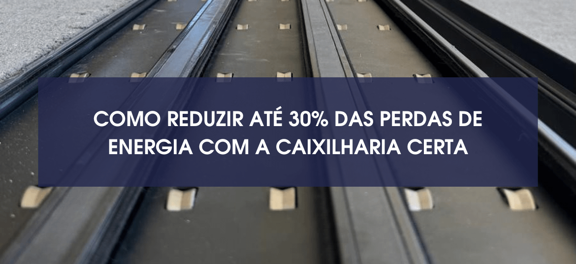 Eficiência energética: como reduzir até 30% das perdas de energia com a caixilharia certa